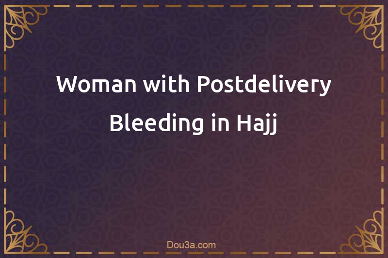 Woman with Postdelivery Bleeding in Hajj