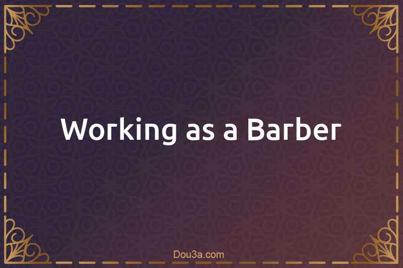 Working as a Barber