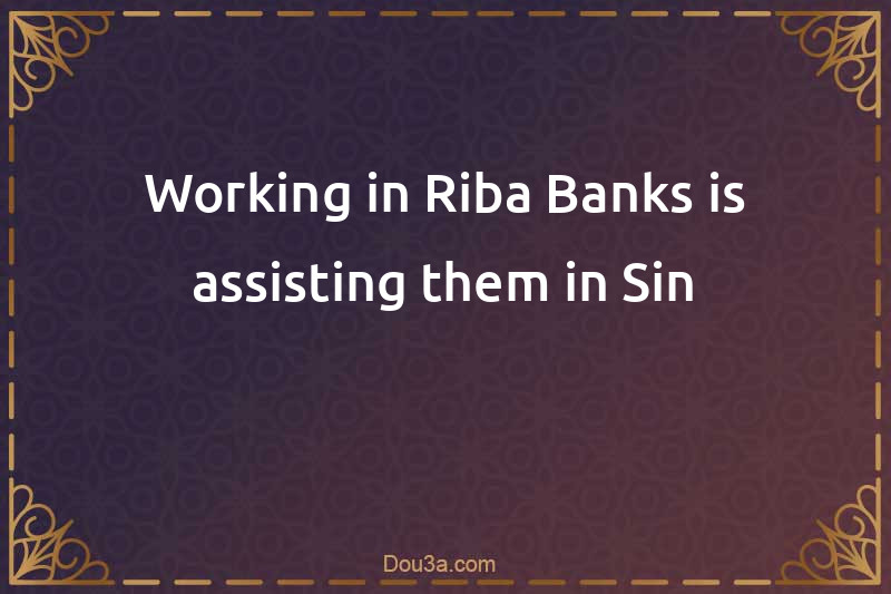 Working in Riba Banks is assisting them in Sin