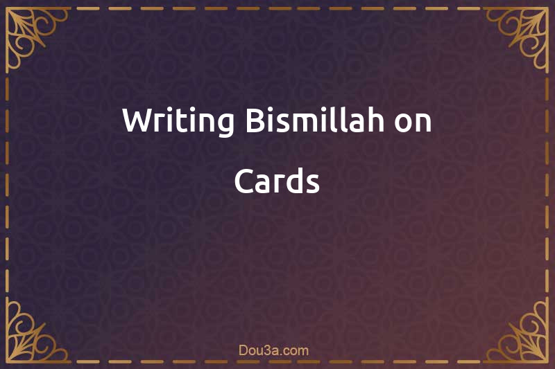 Writing Bismillah on Cards