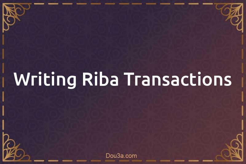 Writing Riba Transactions
