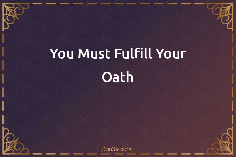 You Must Fulfill Your Oath