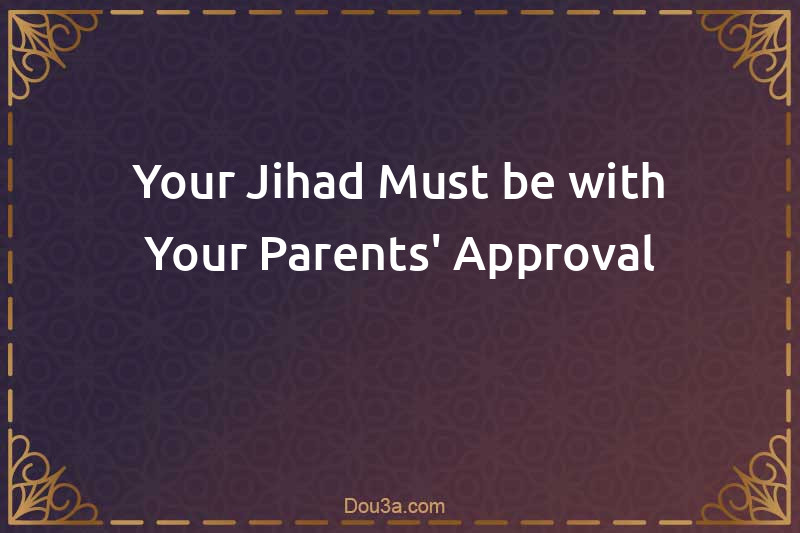 Your Jihad Must be with Your Parents' Approval
