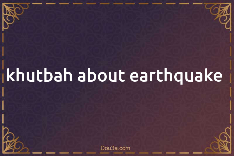 khutbah about earthquake 