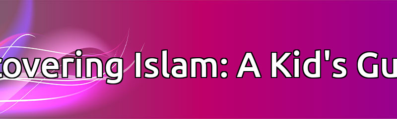 Discovering Islam: A Kid's Guide 
