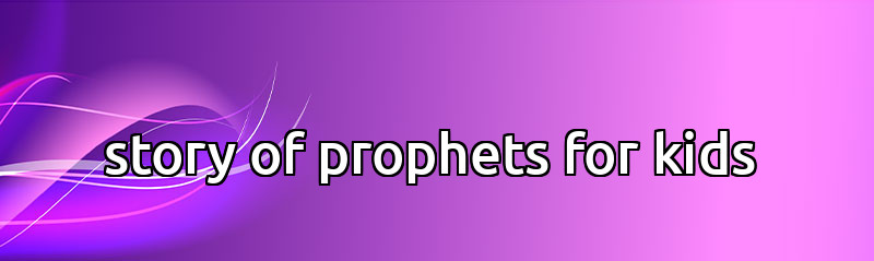 story of prophets for kids 