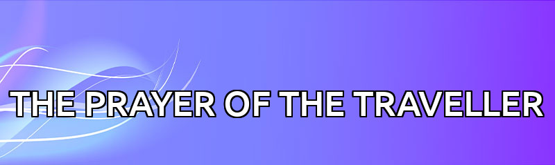 THE PRAYER OF THE TRAVELLER