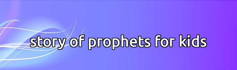story of prophets for kids 